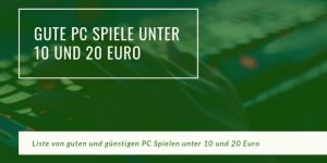PC Spiele unter 20 und 10 Euro
