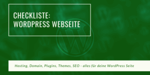 Checkliste für deine eigene WordPress Webseite