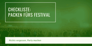 Checkliste: Packen fürs Festival